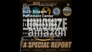 9/23: Amazon Fulfillment Center Organizers Talk w/ INN | LDS Church & Utah Welfare system +