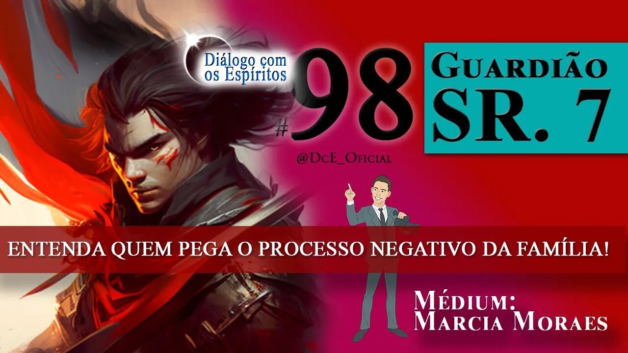 DcE 098 - Guardião Sr Sete Encruzilhadas - Entenda quem pega o processo negativo da família!