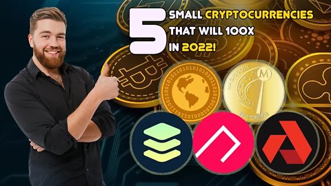 5 SMALL Cryptocurrencies that will 100X in 2022