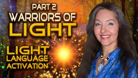 Part 2 - Warriors of Light Language of Light Activation By Lightstar