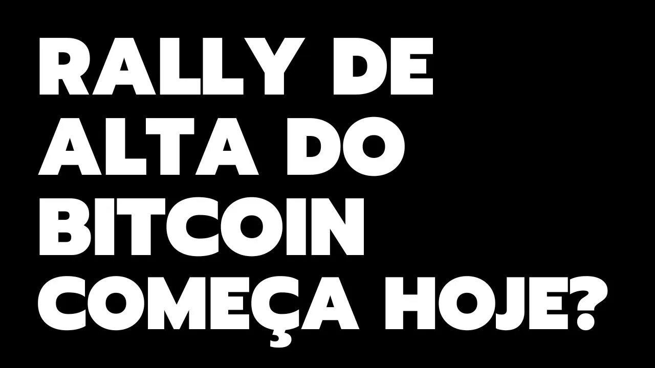 O RALLY DE ALTA DO BITCOIN COMEÇA HOJE?