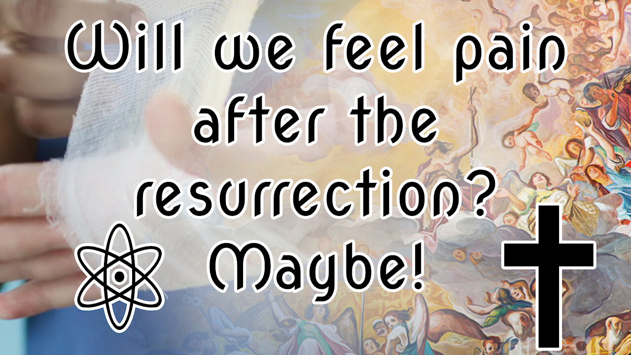 Will we feel pain after the resurrection? Maybe, Let Me Explain Why |✝⚛