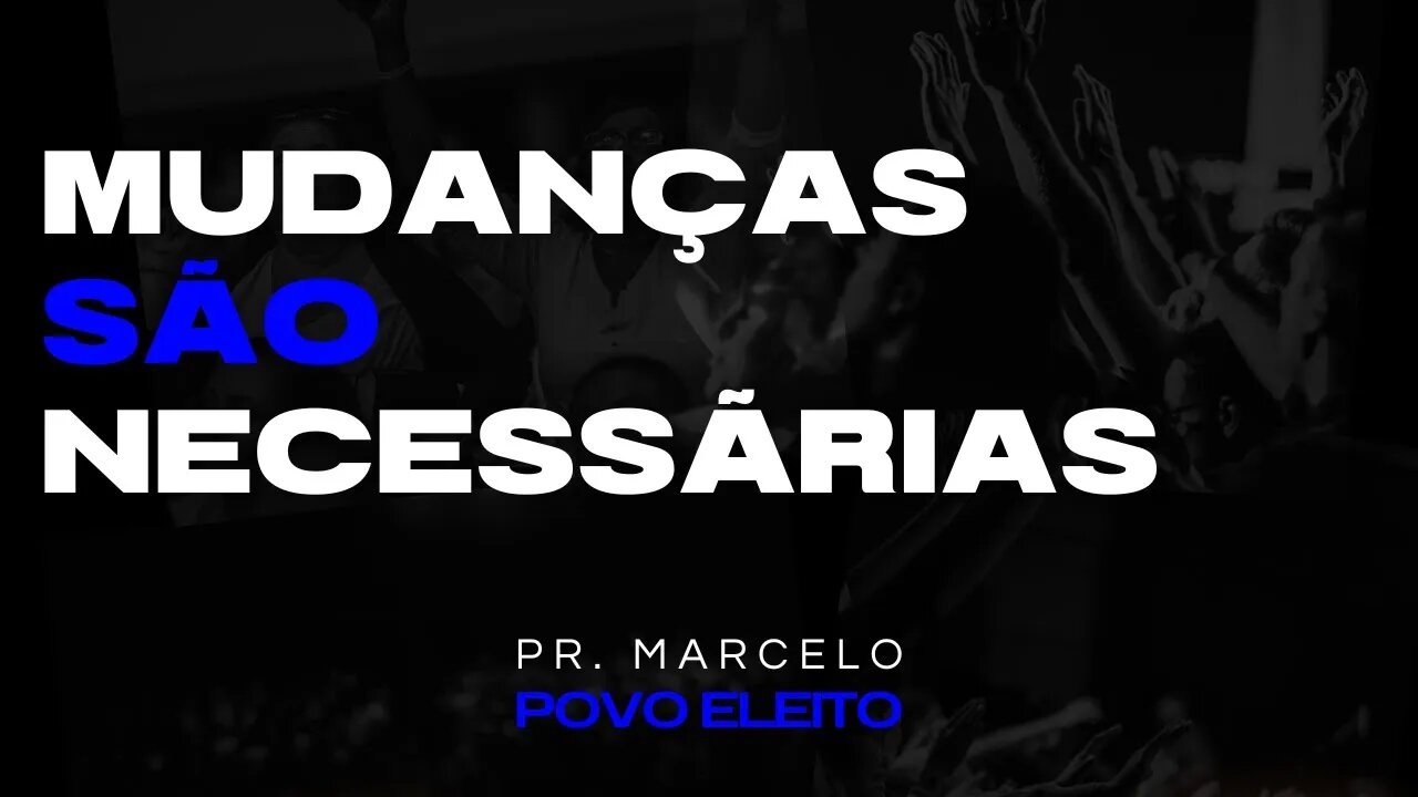 MUDANÇAS SÃO NECESSÁRIAS - PR MARCELO