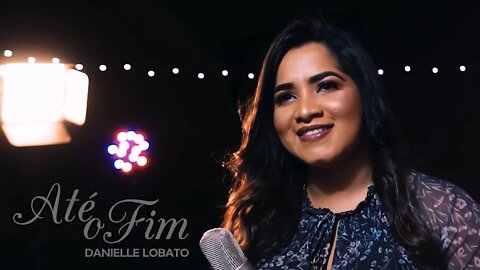 O Hino Que Fez O Brasil Se Derramar Na Presença De Deus😭É Forte🙏🔥•Até O Fim|Danielle Lobato