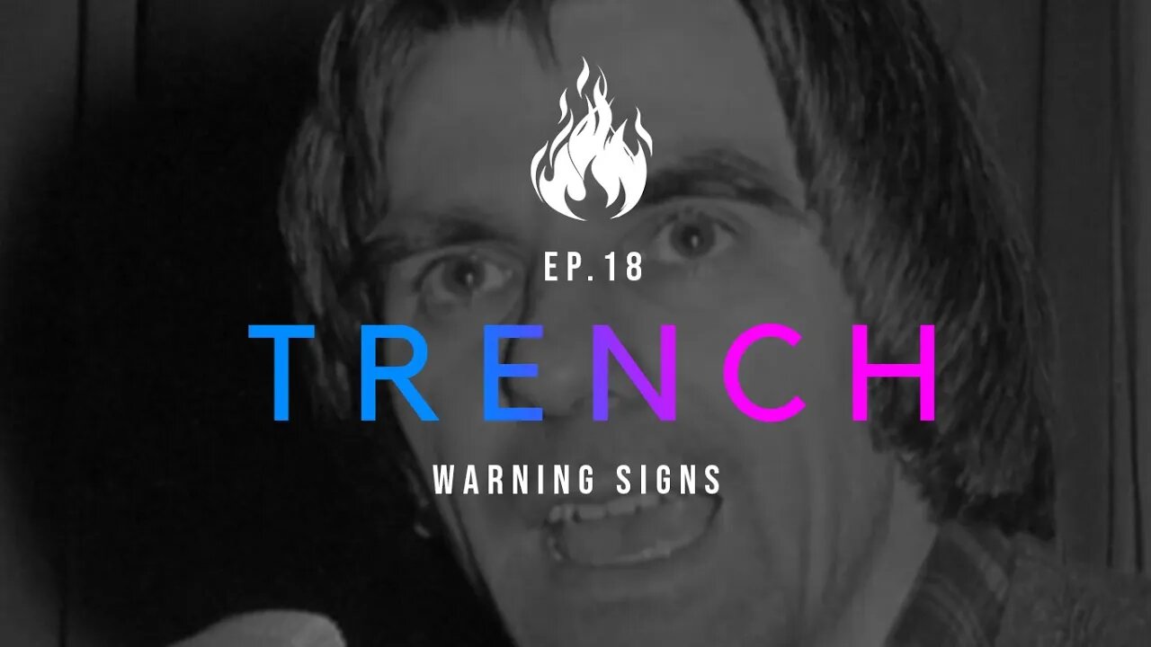 Trench - A Christian Guide to the Culture War | Ep.18 - Warning Signs