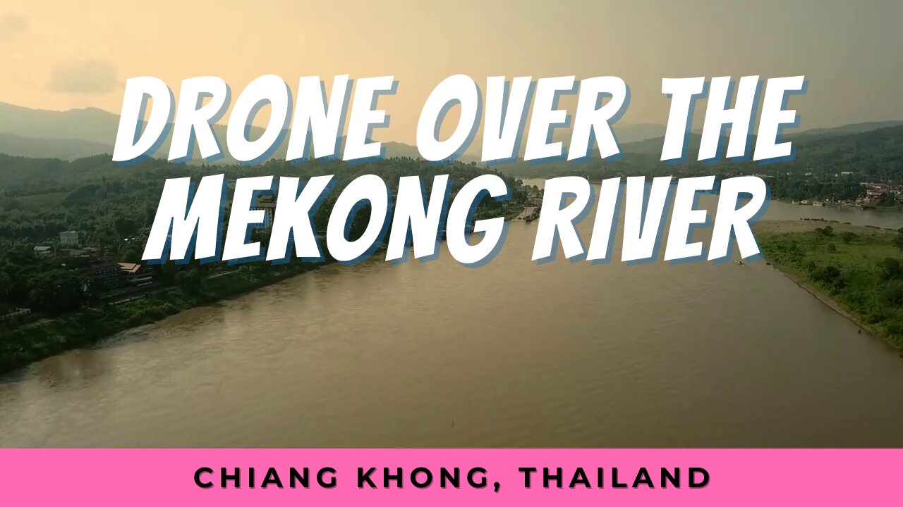 Chiang Khong, Thailand - Drone Over The Mekong River