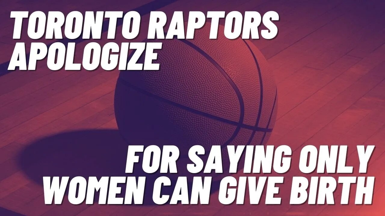 Toronto Raptors NBA Team Issues Apology for Saying Only Women can Give Birth!