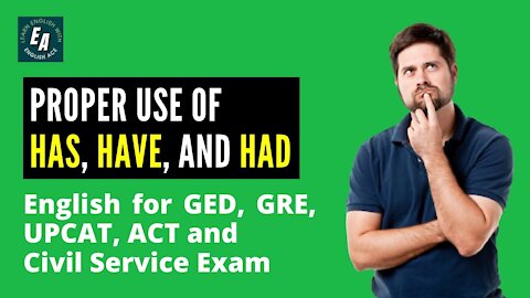 Proper Use of Has, Have, and Had (English for GED, GRE, UPCAT, ACT and Civil Service Exam)