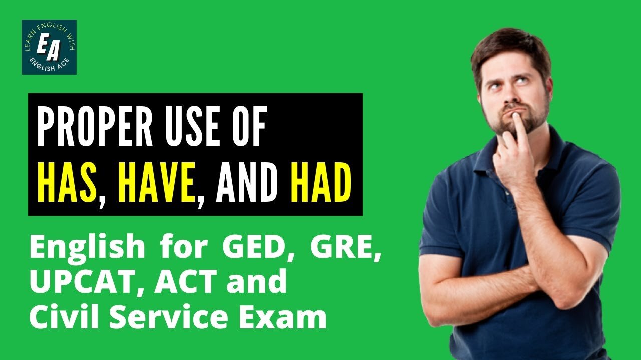 Proper Use of Has, Have, and Had (English for GED, GRE, UPCAT, ACT and Civil Service Exam)