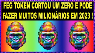 FEG TOKEN CORTOU UM ZERO E PODE FAZER MUITOS MILIONÁRIOS EM 2023 !