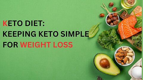 Keto Diet - Keeping Keto Simple For Weight Loss