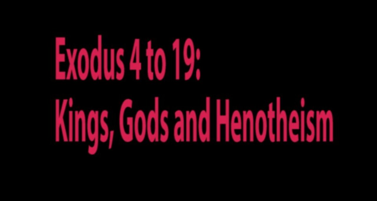 Exodus 4 to 19: Gods, Kings and Henotheism