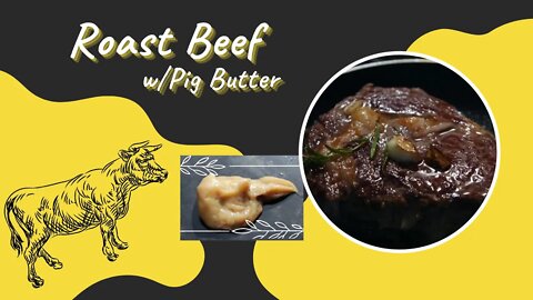 Roast Beef wPig Butter~~The Juicest Roast You'll EVER Eat!