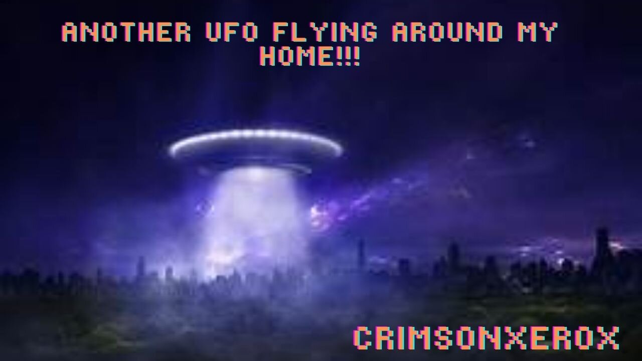 Another UFO Flying Around MY Home