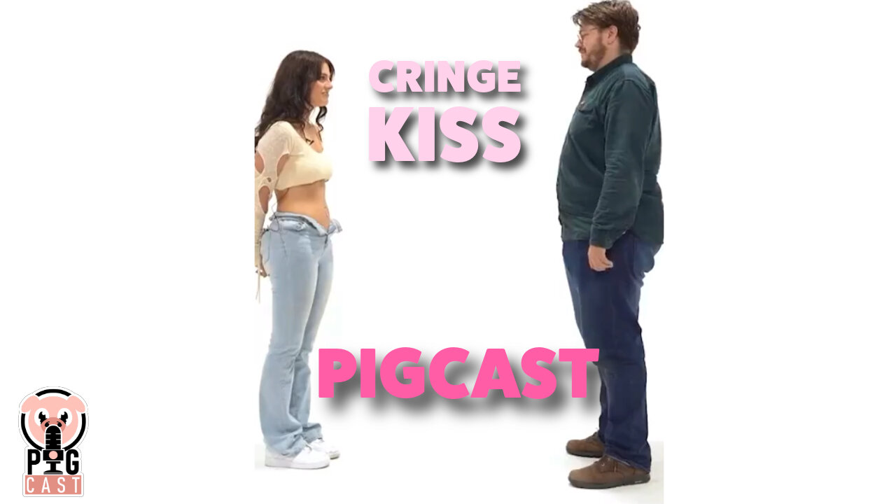 Cringe Kiss - PigCast