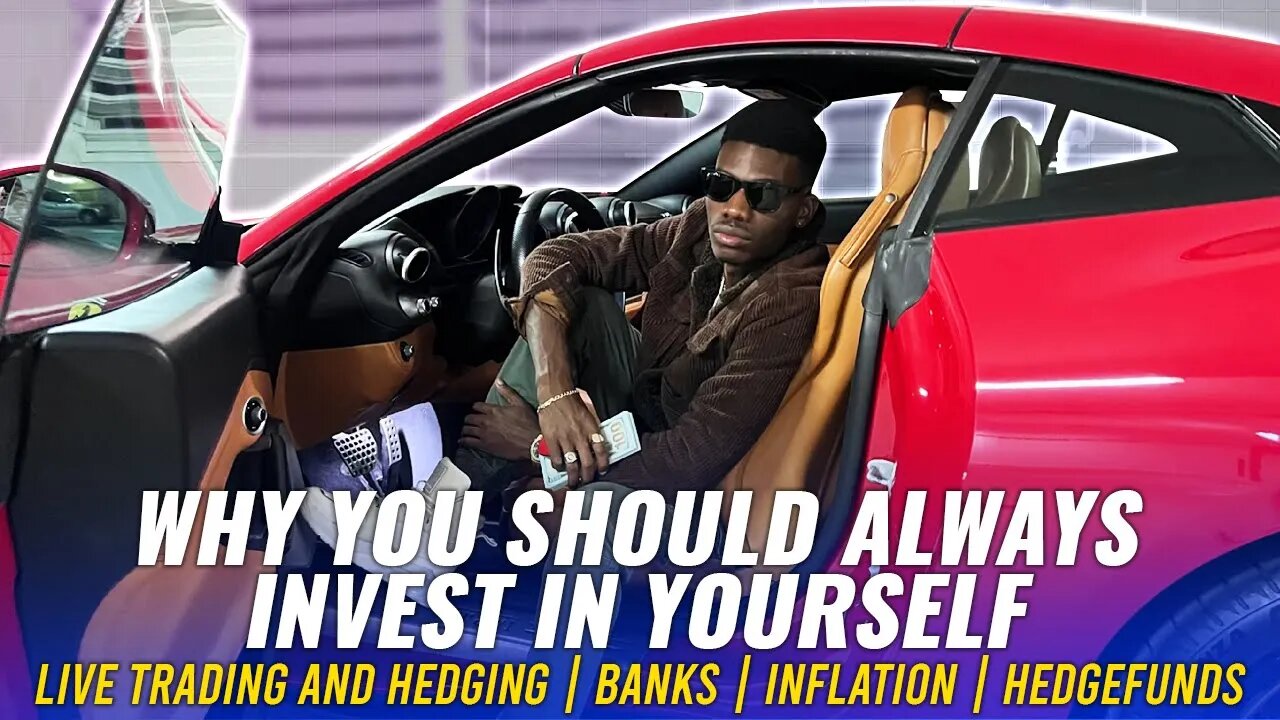 WHY YOU SHOULD ALWAYS INVEST IN YOURSELF - LIVE TRADING AND HEDGING | BANKS | INFLATION | HEDGEFUNDS