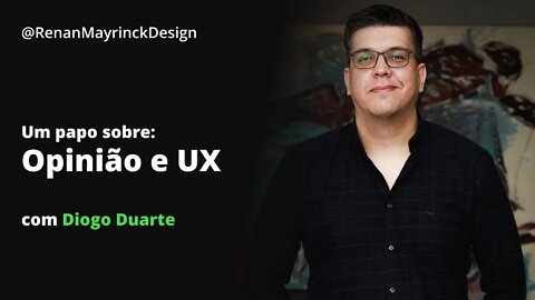 Um papo sobre: Opinião e UX com Diogo Duarte