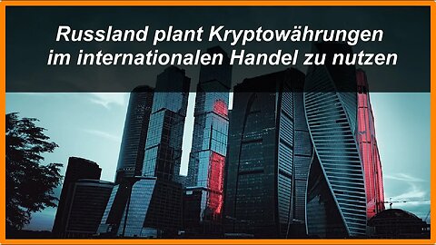 Russland plant Kryptowährungen im internationalen Handel zu nutzen