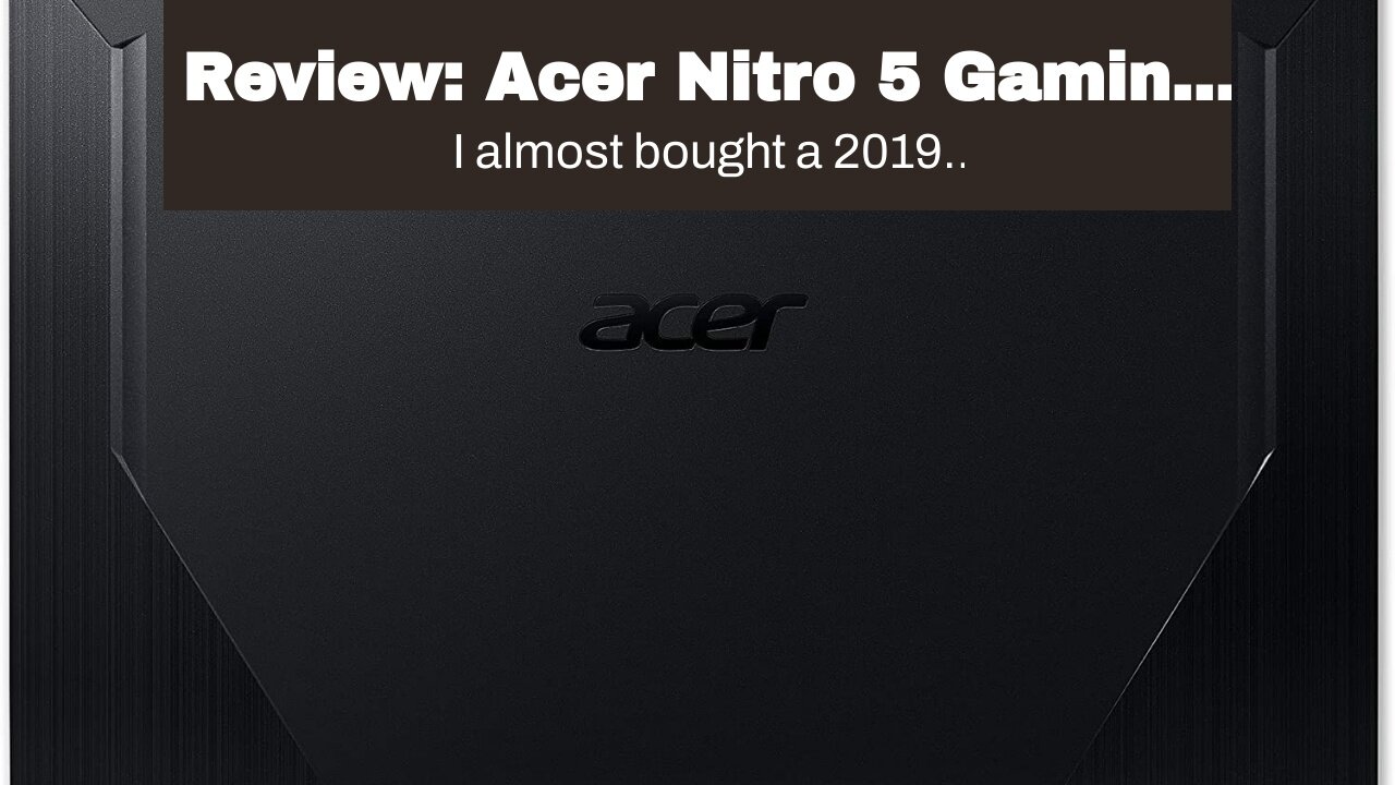 Review: Acer Nitro 5 Gaming Laptop, 10th Gen Intel Core i5-10300H,NVIDIA GeForce GTX 1650 Ti, 1...