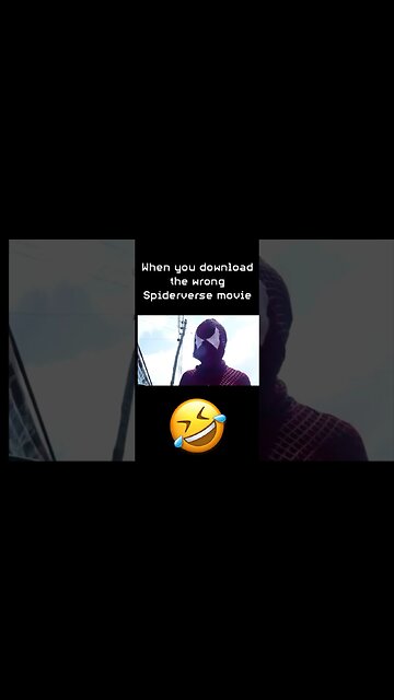 When you download the wrong Spider-verse movie