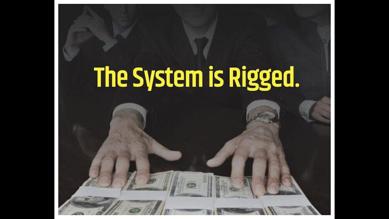 The Truth Is, that there is more than enough to go around for everyone, Rigged System.