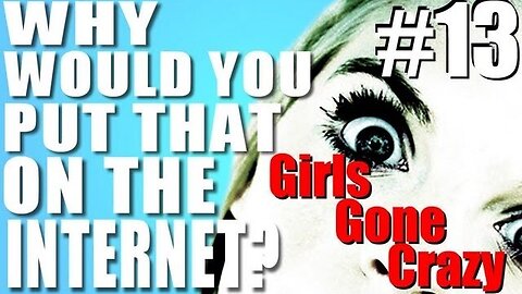 Why Would You Put That on the Internet? #13