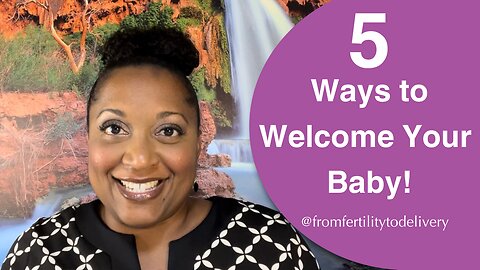 5 Ways to Welcome Your Baby!