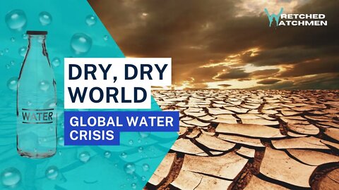 Dry, Dry World: Global Water Crisis