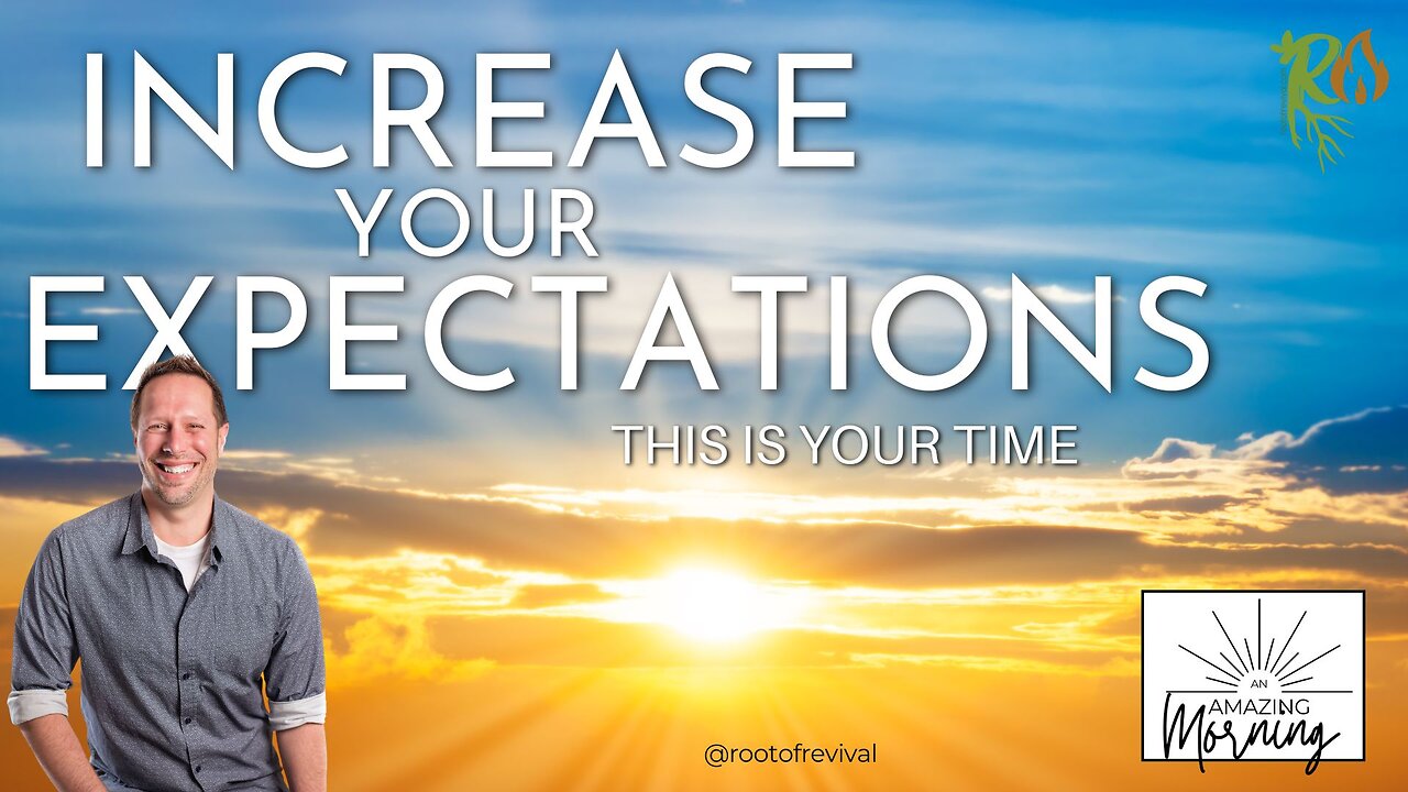 Increase Your Expectations- This is Your Time - An AMAZING Morning with Root!