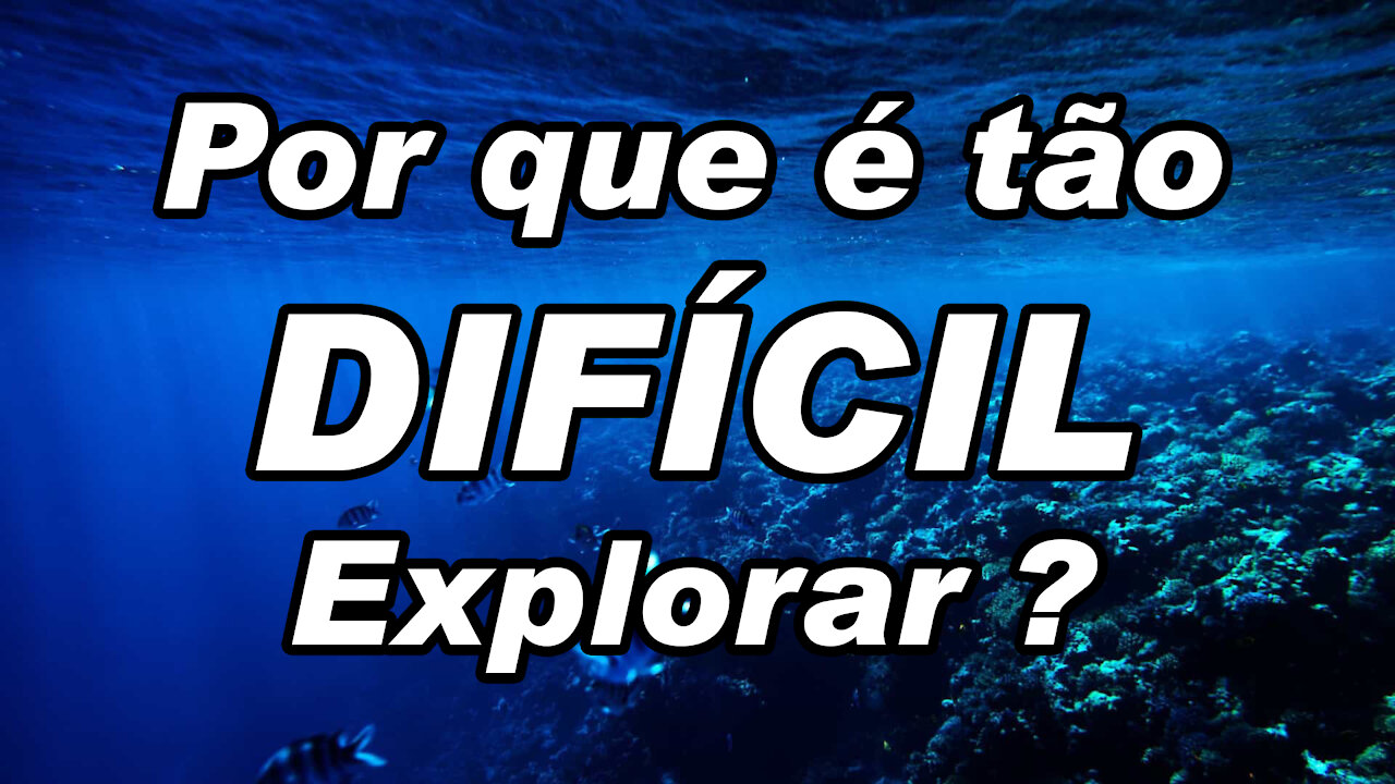 Porque é difícil explorar o fundo do mar ?