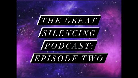 The Great Silencing Podcast: Episode TWO!