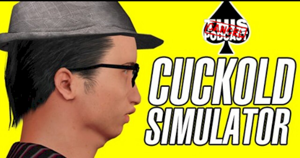 Cancel This Podcast Presents CUCKOLD SIMULATOR (Part 1 of 2)!