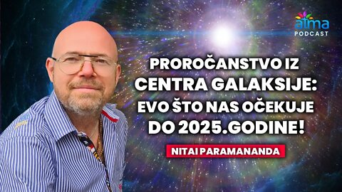PROROČANSTVO IZ CENTRA GALAKSIJE: EVO ŠTO NAS OČEKUJE DO 2025. GODINE! / NITAI PARAMANANDA AP#27