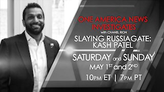 One America News Investigates: Slaying Russiagate with Kash Patel