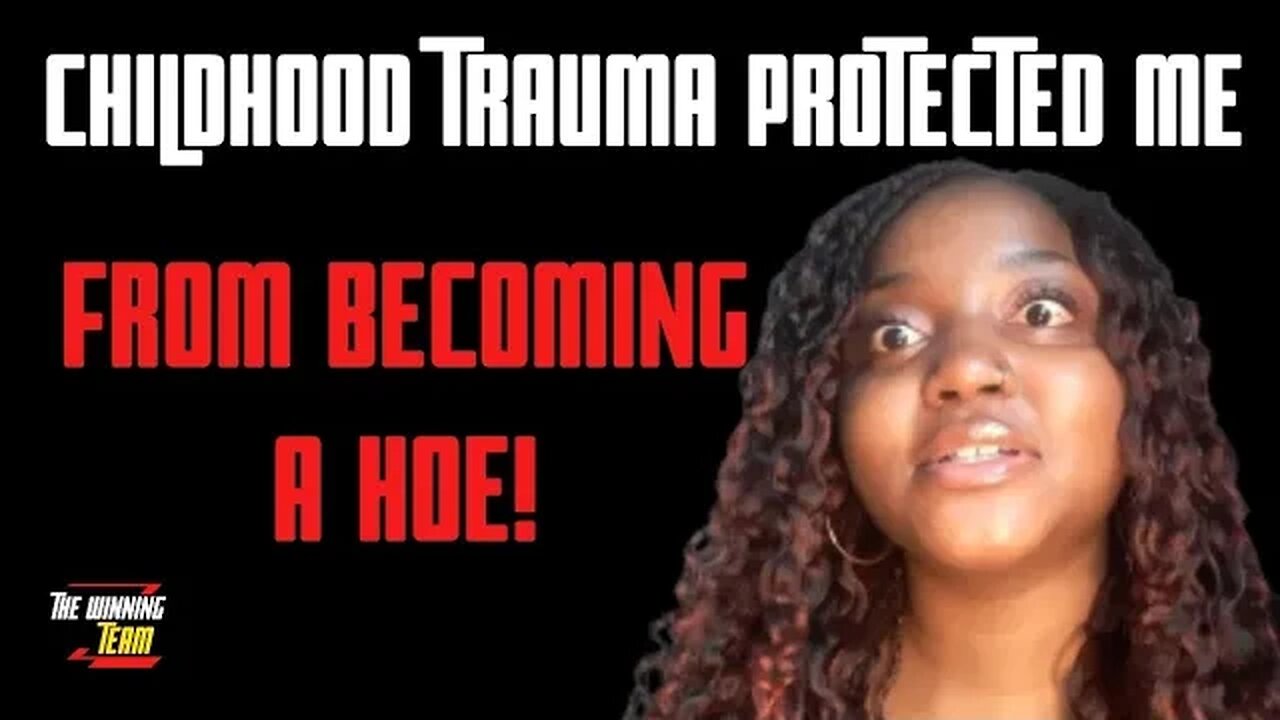 Childhood trauma protected me from becoming a hoe...