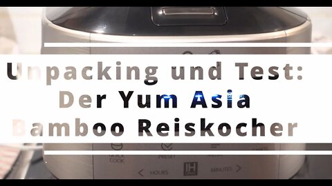 Unpacking und Test: Bamboo Reiskocher von Yum Asia.