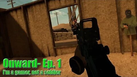 I'm a gamer, not a soldier - Onward - EP1