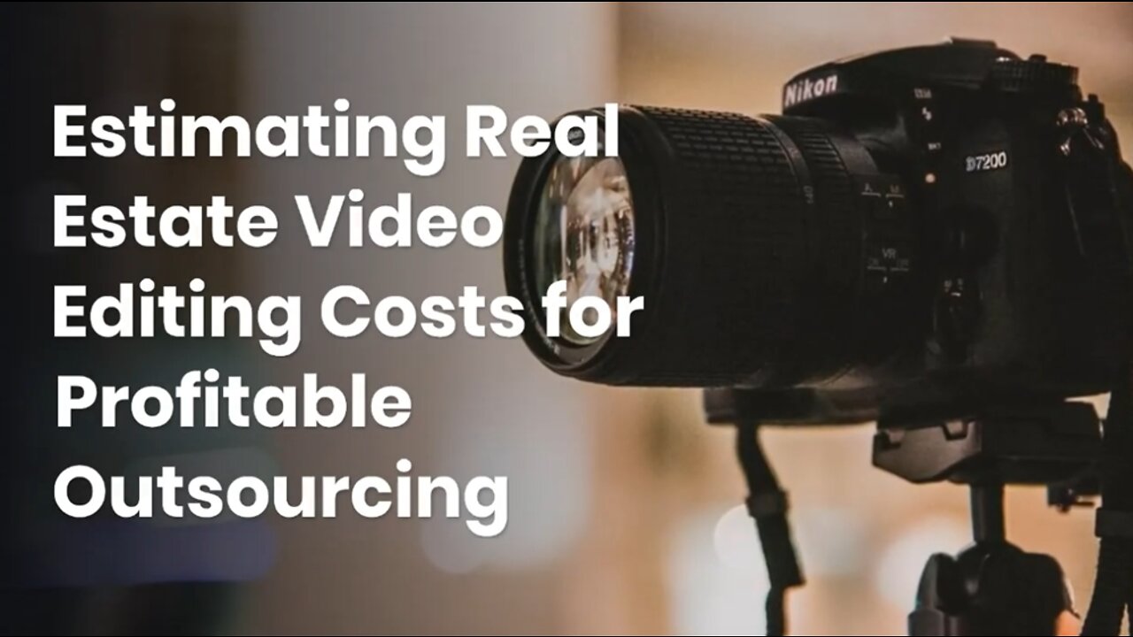 Estimating Real Estate Video Editing Costs for Profitable Outsourcing