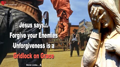 JESUS SAYS.. FORGIVE YOUR ENEMIES UNFORGIVENESS IS A GRIDLOCK ON GRACE ❤️