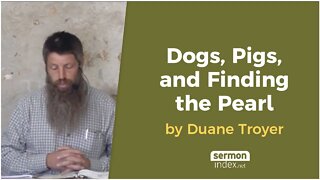 Dogs, Pigs, and Finding the Pearl by Duane Troyer