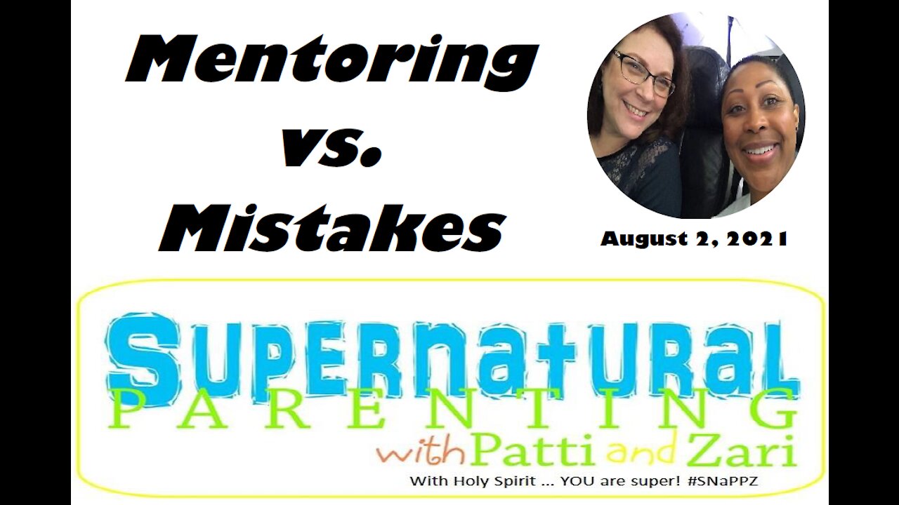 FAITH Talks with Patti and Zari Ep. 5: Mentoring vs. Mistakes | Aug. 2, 2021 - SNaPPZ