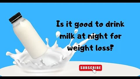 Is it good to drink milk at night for weight loss.