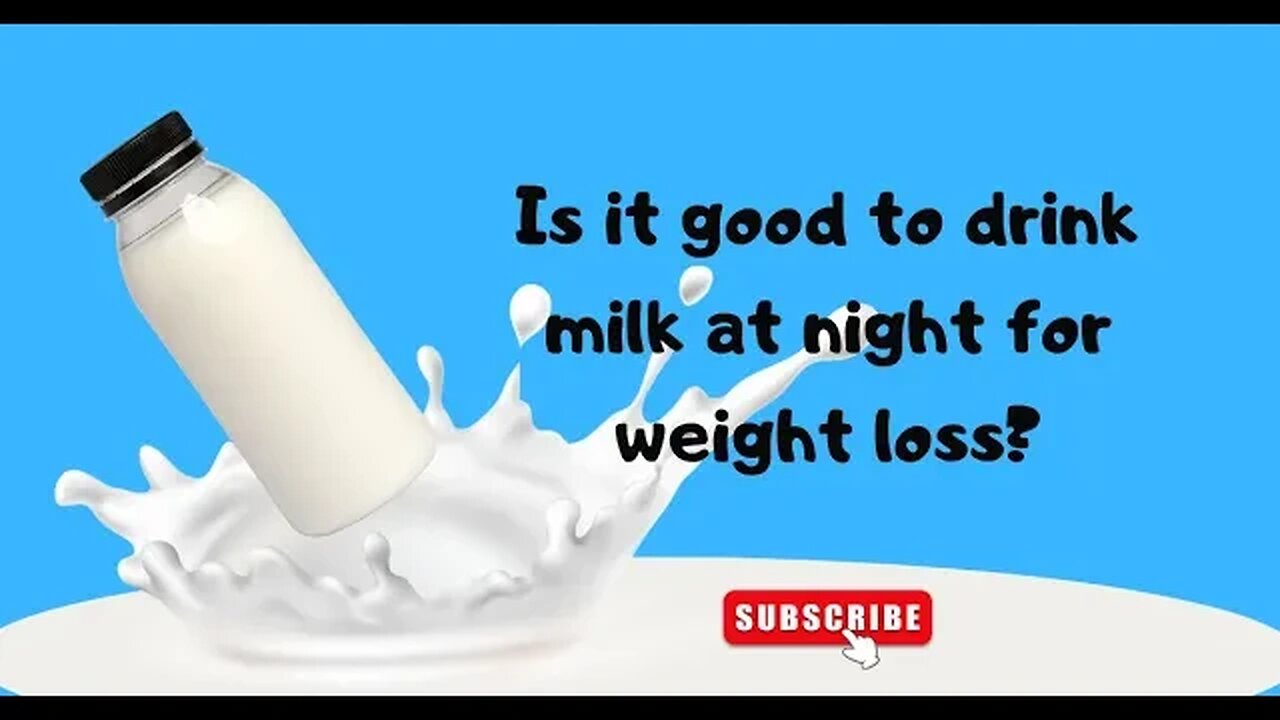 Is it good to drink milk at night for weight loss.