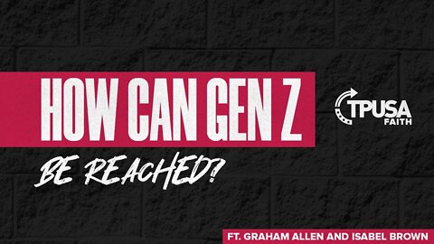 How Can Gen Z Be Reached? | TPUSA Faith