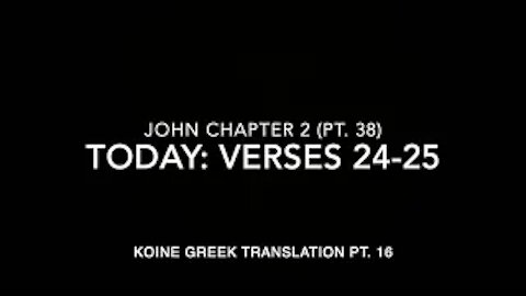 John Ch 2 Pt 38 Verses 24–25 (Koine Greek 16)