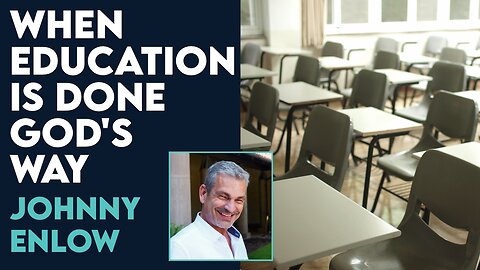 Johnny Enlow: What Will the Mountain of Education Look Like When It's Done God's Way? | July 31 2023