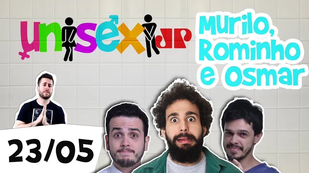 Programa Unissex - Murilo Couto, Rominho Braga e Osmar Campbell - 23/05/19