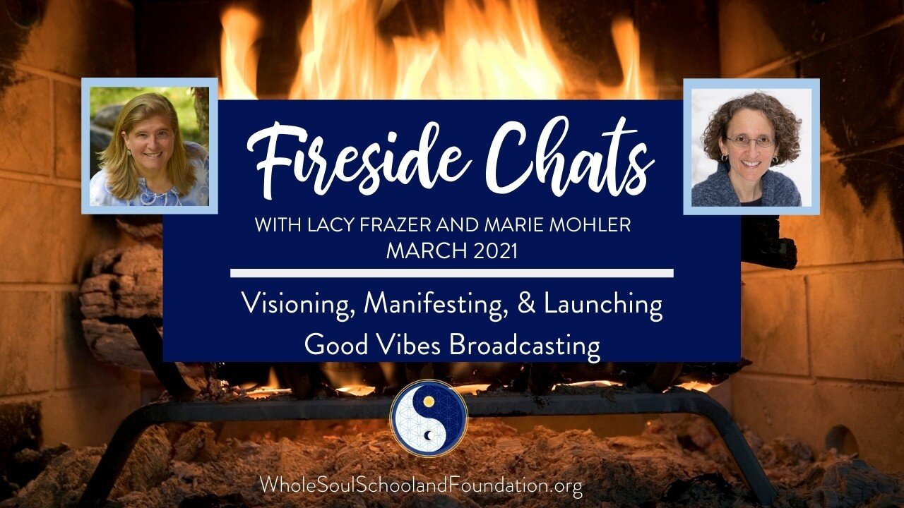 No. 40 ~ Fireside Chats: Visioning, Manifesting, Launching, Good Vibes Broadcasting, Special Edition