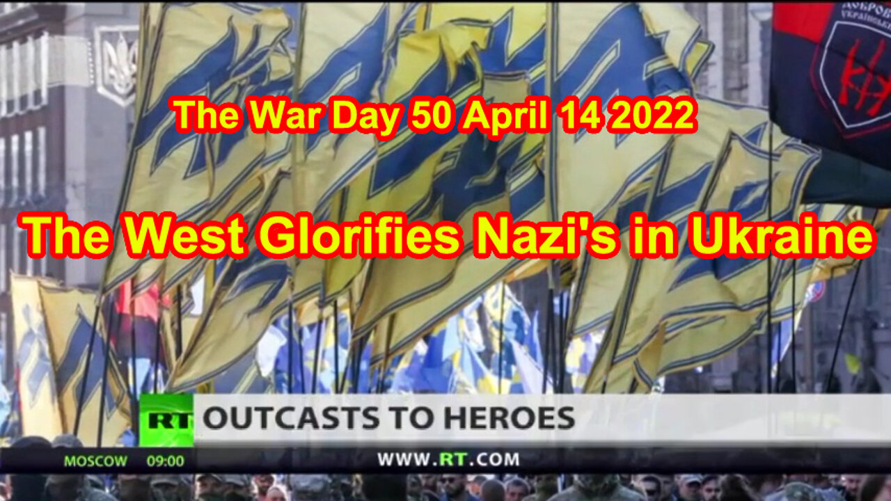 The West Glorifies Nazi's in Ukraine The War Day 50 April 14 2022