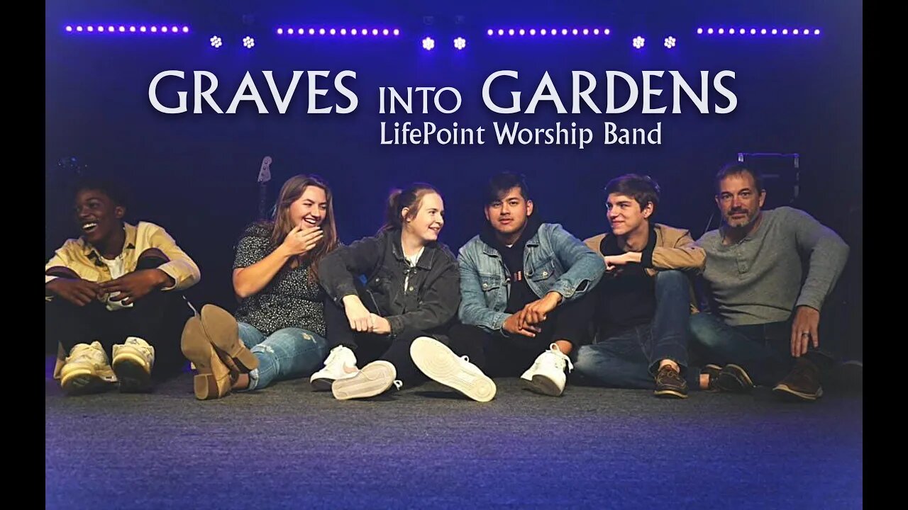 Graves Into Gardens - Performed by the LifePoint Worship Band